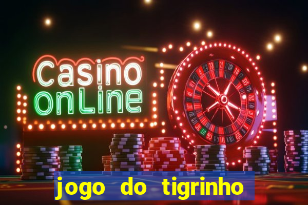 jogo do tigrinho que nao precisa depositar